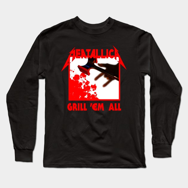 Grill 'Em All Long Sleeve T-Shirt by TrueMetalGrilling